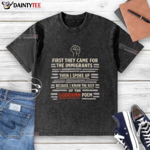 Hand-washed t-shirt featuring 'They Came For The Immigrants' poem quote, perfect for activism and expressing solidarity.