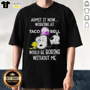 Top Snoopy and Woodstock Taco Bell T-shirt with 'Admit It, Life Would Be Boring Without Me' slogan, colorful design.