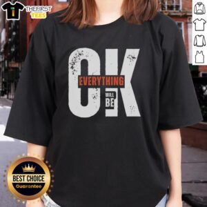 Good Ok Everything Will Be Ladies Tee featuring a stylish design perfect for casual wear and expressing positivity.