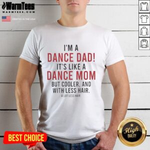 Alt Text: Top I'm A Dance Dad T-Shirt: Cooler than a Dance Mom, featuring fun graphic design for proud dance fathers.