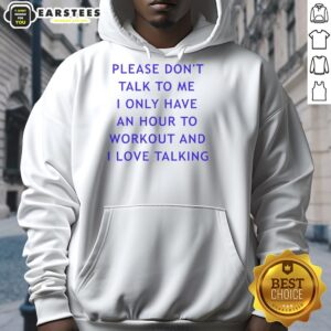 Black hoodie with 'Please Don't Talk to Me, I Only Have an Hour to Workout' text, perfect for fitness enthusiasts.