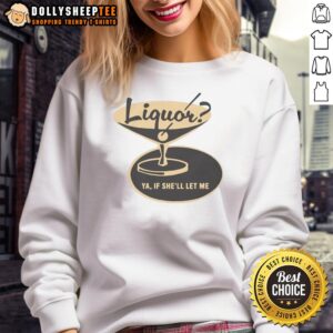 Cozy Original Liquor Ya If Shell Let Me Sweatshirt in vibrant colors, perfect for casual wear and unique style.