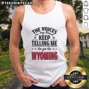 Funny tank top featuring 'The voices in my head keep telling me to go to Wyoming' humorous design for casual wear.