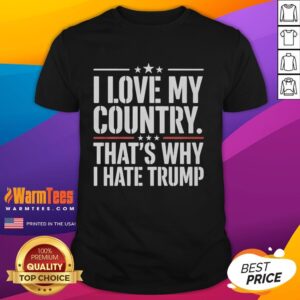 Original I Love My Country That's Why I Hate Trump text T-Shirt design featuring bold, eye-catching typography.