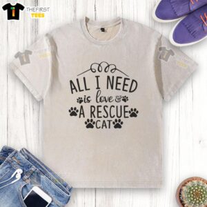 Pretty All I Need Is Love - A Rescue Cat design on a washed t-shirt, perfect for cat lovers and pet adoption advocates.