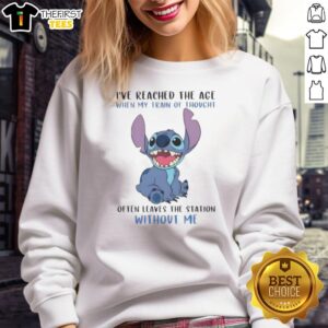 Funny Nice Stitch sweatshirt with 'I've Reached The Age When My Train Of Thought Often Leaves Station Without Me' design.