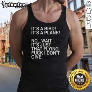 Funny tank top featuring 'It's a bird, it's a plane, no wait, it's just that flying f*ck' graphic design.