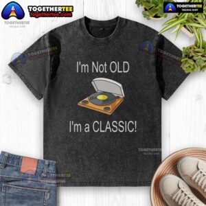 Awesome I'm Not Old I'm A Classic washed t-shirt in light gray featuring a fun vintage-style graphic design.