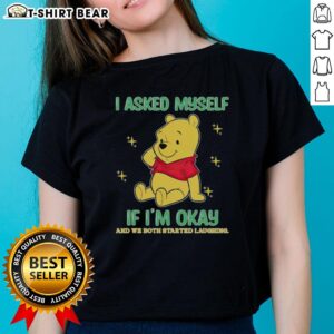 Official Pooh Bear tee featuring 'I Asked Myself If I'm Okay And We Both Started Laughing' design for ladies.