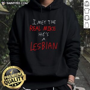 Alt Text: Funny 'I Met The Real Mike, He's A Lesbian' hoodie featuring a humorous design, perfect for casual wear and LGBTQ+ pride.