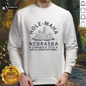 Alt Text: Cozy Pretty Hole Maha Nebraska sinkhole city sweatshirt featuring vibrant graphics and comfortable fit.