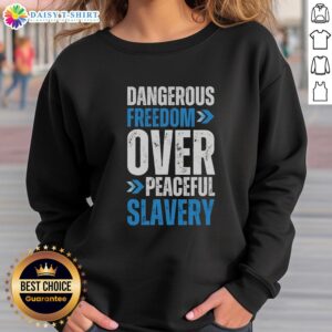 Official Dangerous Freedom Over Peaceful Slavery Sweatshirt showcasing bold text design on a stylish black hoodie.