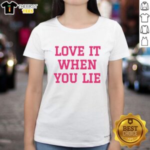 Pretty Love It When You Lie T-Shirt - Image 3