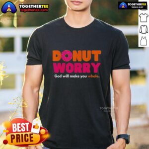 Good Donut Worry God Will Make You Whole T-Shirt featuring a colorful donut graphic and inspirational text design.