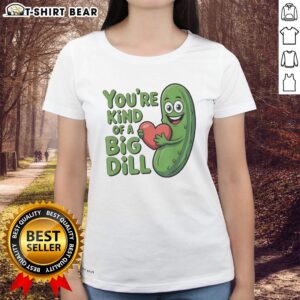 Original You're Kind of a Big Dill Pickle Saying Ladies Tee featuring a fun pickle graphic and playful typography.