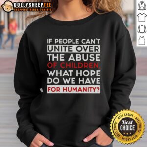 Alt Text: Premium sweatshirt with the phrase If people can't unite over the abuse of children, what hope do we have for humanity?