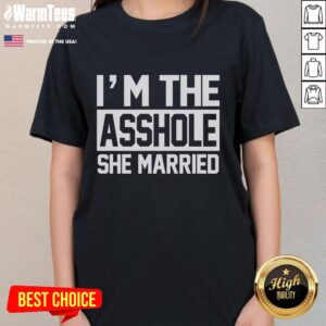 Funny 'I'm The Asshole She Married' ladies tee featuring bold text design, perfect for humorous gifts and casual wear.
