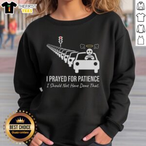 Premium I Prayed For Patience sweatshirt featuring a humorous traffic jam design, perfect for casual wear.