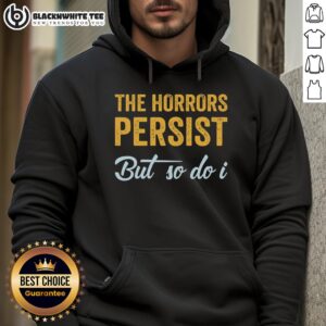 Stylish Nice-The-Horrors-Persist-But-So-Do-I hoodie, rebooted and functional design with modern graphics.