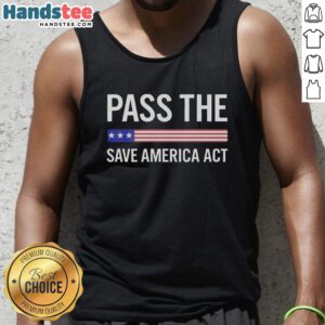 Nice USA Pass The Save America Act tank top featuring a bold design promoting American values and activism.