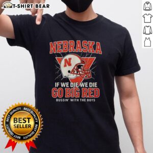 Official Nebraska Cornhuskers 'If We Die We Die Go Big Red' T-Shirt featuring vibrant team colors and bold design.
