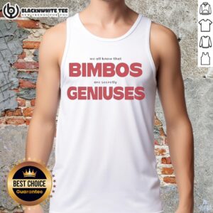 Stylish tank top featuring the phrase 'Top We All Know That Bimbos Are Secretly Geniuses' in bold lettering.