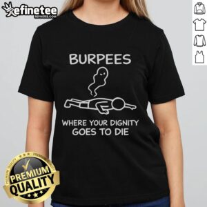 Top Burpees: Where Your Dignity Goes to Die - Ladies Tee featuring a humorous fitness design in vibrant colors.