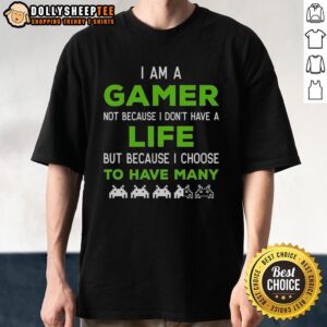 Awesome 'I Am A Gamer Not Because I Don't Have A Life' T-Shirt design showcasing gamer pride and humor.