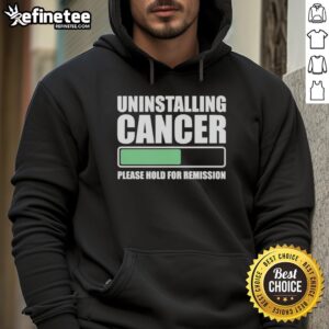 Nice Uninstalling Cancer hoodie design, featuring a playful graphic that promotes hope and remission awareness.