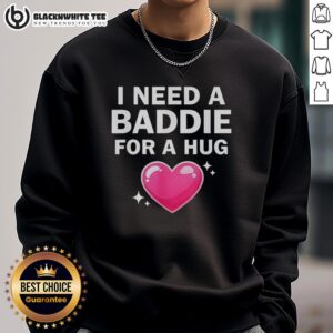 Cozy 'I Need A Baddie For A Hug' sweatshirt in soft fabric, perfect for casual wear and staying warm.