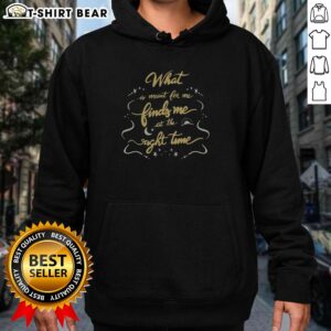 Cozy hoodie featuring the phrase 'What Is Meant To Me Finds Me At The Right Time' in stylish typography.