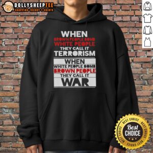 Nice When Brown People Bomb White People They Call It Terrorism Hoodie featuring bold text on a black background.