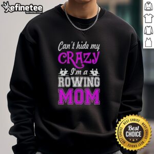 Top Can't Hide My Crazy I'm A Rowing Mom T-Shirt - Image 4