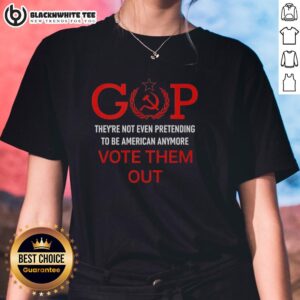 Official GOP 'They're Not Even Pretending to Be American Anymore' Vote Them Out Ladies Tee - Bold political statement shirt.