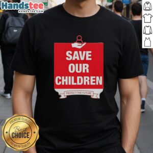 Alt Text: Official Save Our Children Protect The Future T-Shirt featuring a bold graphic design promoting child welfare advocacy.