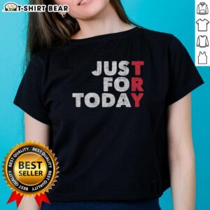Awesome Try Just For Today Ladies Tee featuring a stylish design and comfortable fit for everyday wear.