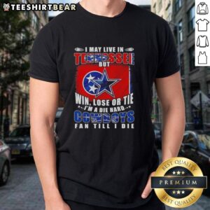 Alt Text: Die Hard Dallas Cowboys Fan T-Shirt - Tennessee pride with 'Win Lose Or Tie' slogan for loyal supporters.