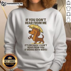 Alt Text: Cozy sweatshirt featuring a playful Dachshund graphic with the phrase If You Don't Hear From Me for dog lovers.