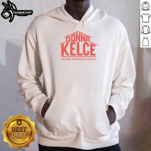 Official Donna Kelce home renovations hoodie featuring stylish design, perfect for cozy home improvement enthusiasts.