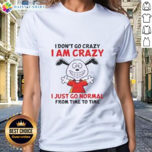 Alt Text: Good Peanuts Snoopy tee featuring 'I don't go crazy, I am crazy' design for ladies, perfect for casual wear.