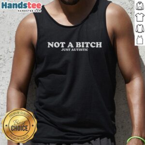 Original Not A Bitch Just Autistic tank top design featuring bold text on a stylish, casual fit for autism awareness.