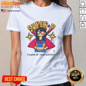 Good Super P Power Of Friendship Ladies Tee featuring colorful graphics celebrating friendship and unity in a stylish design.