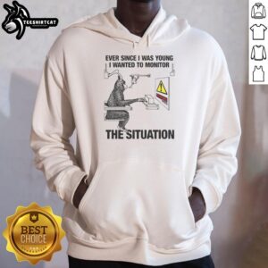 Nice hoodie with 'I've Always Wanted to Monitor the Situation' design, perfect for casual wear and expressing personality.