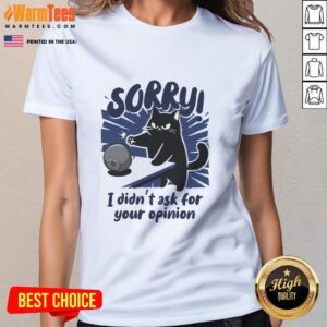 Premium Sorry Didn't Ask For Your Opinion T-Shirt - Image 3