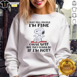 Cute Snoopy sweatshirt with 'I just tell people Im fine' quote, perfect for casual wear and fans of Peanuts.