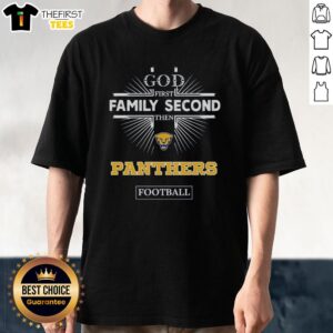 Top Pitt Panthers God First Family Second Then Panthers Football T-Shirt design featuring team colors and logo.