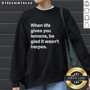 Funny 'When Life Gives You Lemons, Be Glad It Wasn't Herpes' sweatshirt design, perfect for humor lovers and casual wear.