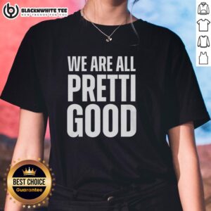 Nice We Are All Pretti Good Ladies Tee featuring a stylish design for confident women, perfect for casual wear.