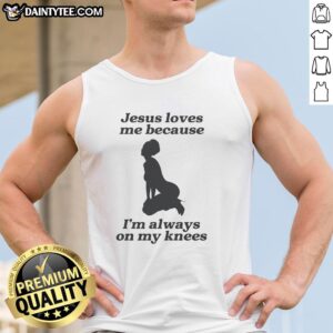 Sexy girl wearing a 'Jesus Loves Me Because I'm Always On My Knees' tank top, showcasing a trendy and fun design.