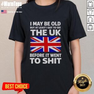 Awesome I May Be Old But At Least I Got To See The UK Before It Went To Shit Ladies Tee design featuring vintage graphics.